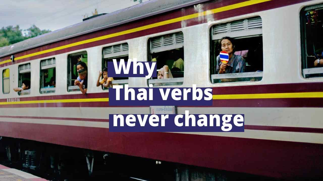 Thai Verb Tenses: Why Thai Verbs Never Change